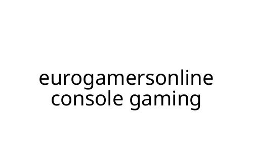eurogamersonline console gaming