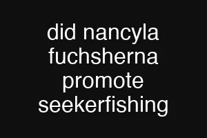did nancyla fuchsherna promote seekerfishing