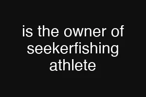 is the owner of seekerfishing athlete