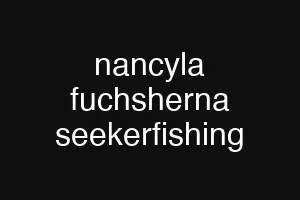 nancyla fuchsherna seekerfishing