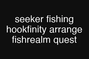 seeker fishing hookfinity arrange fishrealm quest