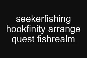 seekerfishing hookfinity arrange quest fishrealm