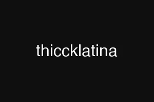 thiccklatina